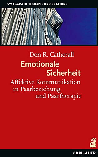 Emotionale Sicherheit: Affektive Kommunikation in Paarbeziehung und Paartherapie (Systemische Therapie) von Auer-System-Verlag, Carl