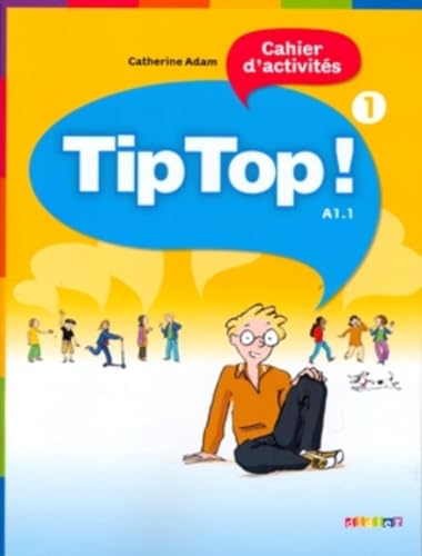 Tip Top!: A1.1: Band 1 - Cahier d'activités: Cahier d'activites 1 Tip Top!: A1.1: Band 1 - Cahier d'activités: Cahier d'activites 1 von Didier