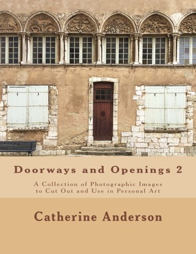 Doorways and Openings 2: A Collection of Photographic Images to Cut Out and Use in Personal Art