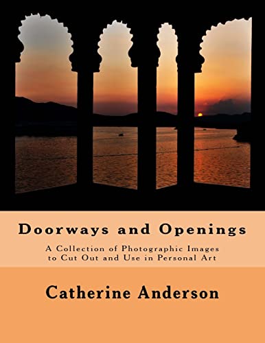 Doorways and Openings: A Collection of Photographic Images to Cut Out and Use in Personal Art