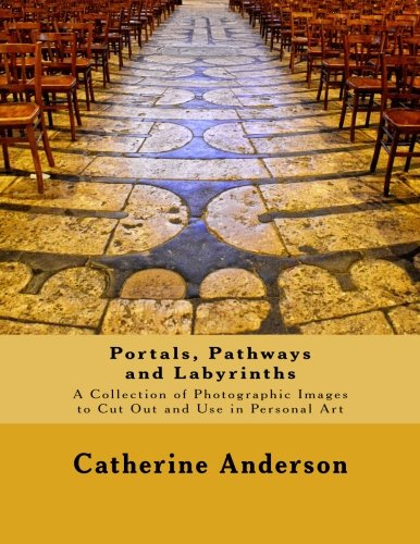 Portals, Pathways and Labyrinths: A Collection of Photographic Images for Use in Personal Art von Creative Pilgrimage Press