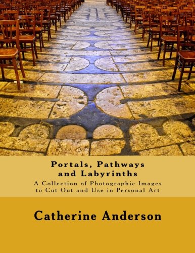 Portals, Pathways and Labyrinths: A Collection of Photographic Images for Use in Personal Art von Creative Pilgrimage Press