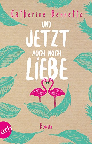 Und jetzt auch noch Liebe: Roman