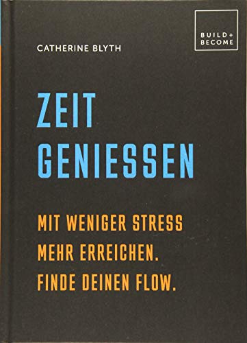 Zeit genießen: Mit weniger Stress mehr erreichen. Finde Deinen Flow. (Build + Become) von Edition Olms