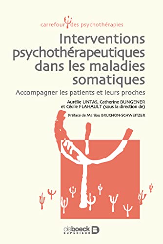 Interventions psychothérapeutiques dans les maladies somatiques: Accompagner les patients et leurs proches Interventions psychothérapeutiques dans les maladies somatiques: Accompagner les patients et leurs proches