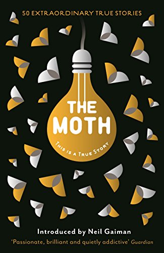 The Moth: This is a True Story. Introduced by Neil Gaiman