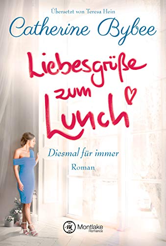 Liebesgrüße zum Lunch: Roman (Diesmal für immer, 2) von Montlake Romance