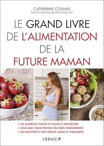 Le grand livre de l'alimentation de la future maman: Les aliments tonus et santé à privilégier von LEDUC.S