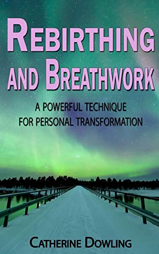 Rebirthing and Breathwork: A Powerful Technique for Personal Transformation von CREATESPACE