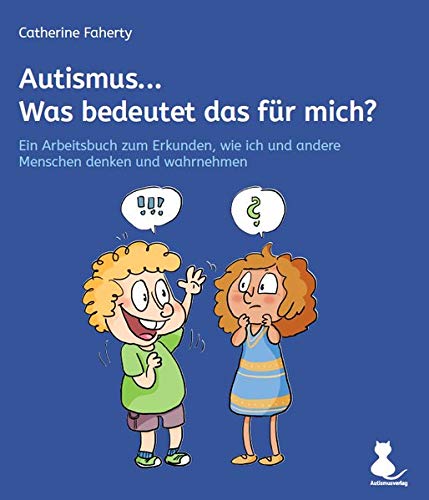 Autismus... Was bedeutet das für mich?: Ein Arbeitsbuch zum Erkunden, wie ich und andere Menschen denken und wahrnehmen von Autismusverlag