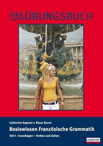 Das Lernstoff Übungsbuch / Basiswissen Französische Grammatik. Teil 1: Grundlagen Verben und Zeiten von SKG-Verlag