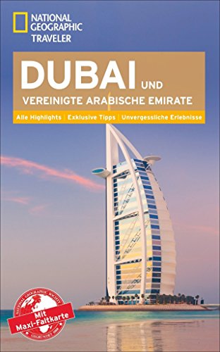 NATIONAL GEOGRAPHIC Reiseführer Dubai & Vereinigte Arabische Emirate: Das ultimative Reisehandbuch mit über 500 Adressen und praktischer Faltkarte zum ... Erlebnisse (National Geographic Traveler)