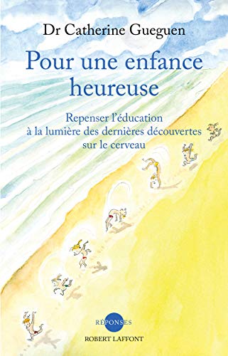 Pour une enfance heureuse: Repenser l'éducation à la lumière des dernières découvertes sur le cerveau