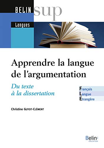 Apprendre la langue de l'argumentation: Du texte à la dissertation von BELIN EDUCATION