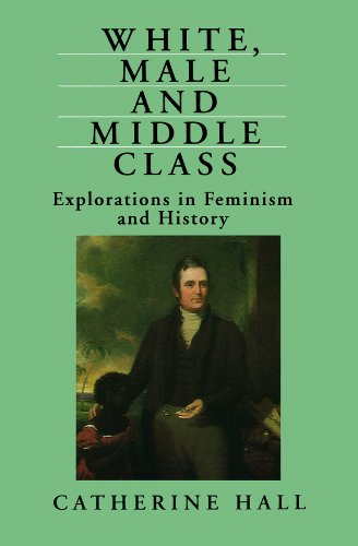 White, Male and Middle Class: Explorations in Feminism and History von Polity