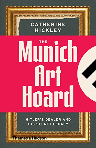 The Munich Art Hoard: Hitler's Dealer and His Secret Legacy von THAMES & HUDSON LTD