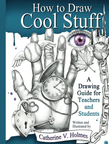 How to Draw Cool Stuff: A Drawing Guide for Teachers and Students