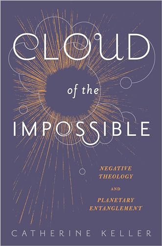 Cloud of the Impossible: Negative Theology and Planetary Entanglement (Insurrections: Critical Studies in Religion, Politics, and Culture) von Columbia University Press