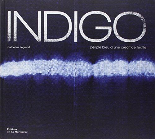 Indigo: Périple bleu d'une créatrice textile von MARTINIERE BL