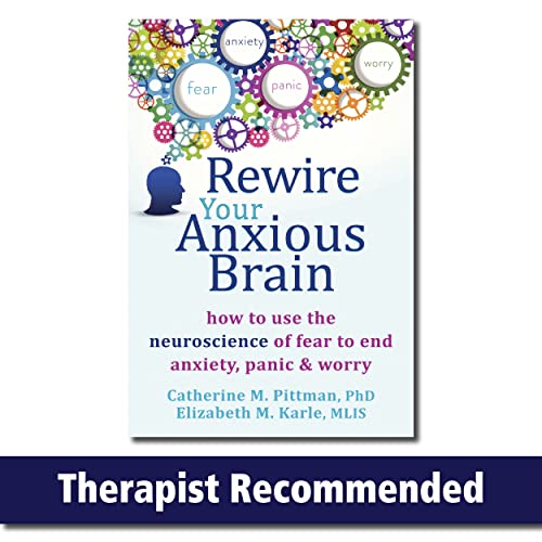 Rewire Your Anxious Brain: How to Use the Neuroscience of Fear to End Anxiety, Panic and Worry Rewire Your Anxious Brain: How to Use the Neuroscience of Fear to End Anxiety, Panic and Worry