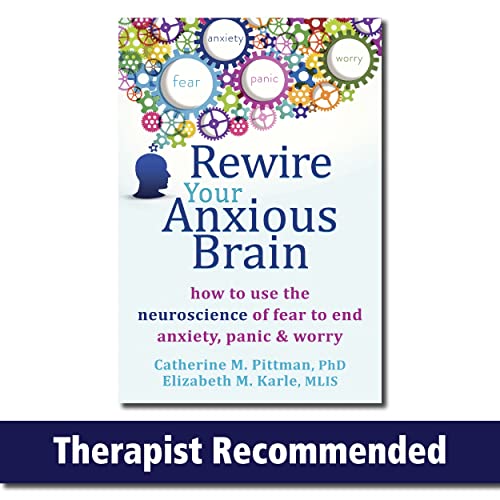 Rewire Your Anxious Brain: How to Use the Neuroscience of Fear to End Anxiety, Panic and Worry