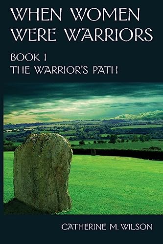 When Women Were Warriors Book I: The Warrior's Path