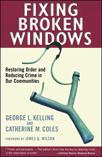 Fixing Broken Windows: Restoring Order And Reducing Crime In Our Communities