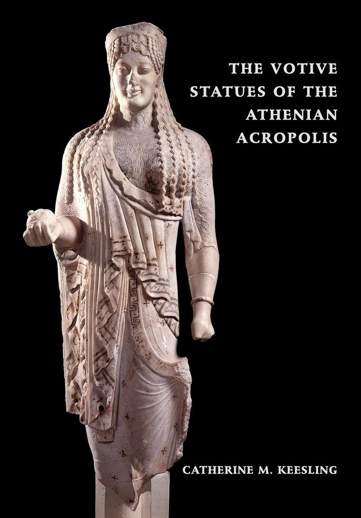 The Votive Statues of the Athenian Acropolis von Cambridge University Press