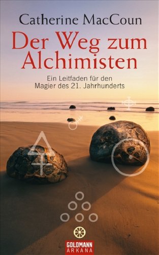 Der Weg zum Alchimisten: Ein Leitfaden für den Magier des 21. Jahrhunderts