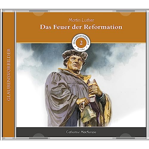 Das Feuer der Reformation (MP3-Hörbuch): Glaubensvorbilder Folge 2: Martin Luther (Glaubensvorbilder: Hörbücher)