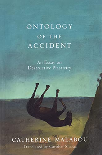 Ontology of the Accident: An Essay on Destructive Plasticity Ontology of the Accident: An Essay on Destructive Plasticity