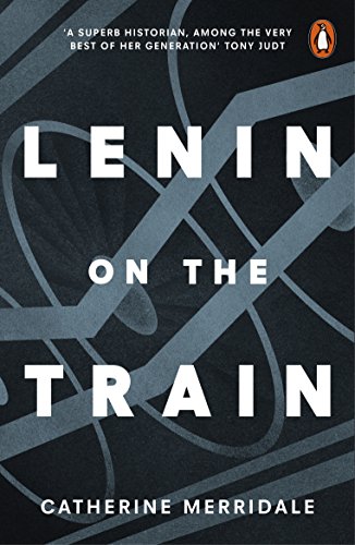 Lenin on the Train: Catherine Merridale