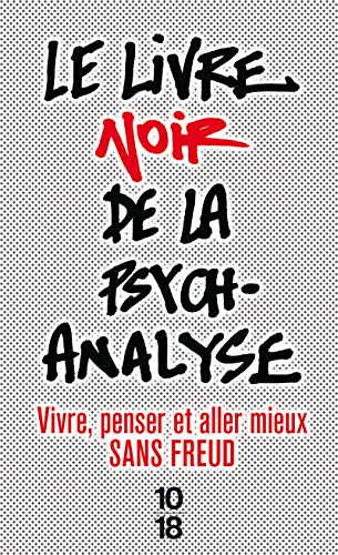 Le livre noir de la psychanalyse: Vivre, penser et aller mieux sans Freud