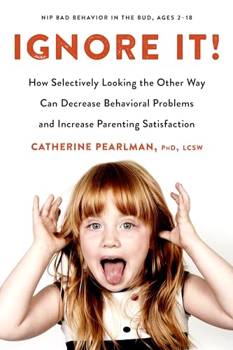 Ignore It!: How Selectively Looking the Other Way Can Decrease Behavioral Problems and Increase Parenting Satisfaction von Tarcher