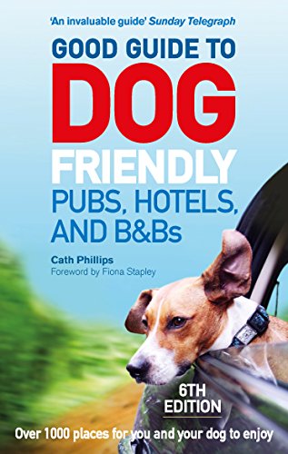 Good Guide to Dog Friendly Pubs, Hotels and B&Bs: 6th Edition von Ebury Press