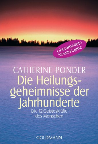 Die Heilungsgeheimnisse der Jahrhunderte: Die zwölf Geisteskräfte des Menschen