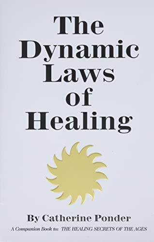 THE DYNAMIC LAWS OF HEALING: A Companion Book to "The Healing Secrets of the Ages" THE DYNAMIC LAWS OF HEALING: A Companion Book to "The Healing Secrets of the Ages"
