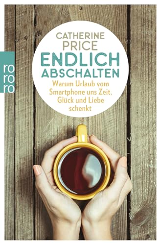 Endlich abschalten: Warum Urlaub vom Smartphone uns Zeit, Glück und Liebe schenkt