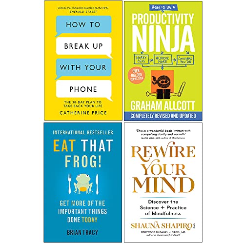 How to Break Up With Your Phone, How to be a Productivity Ninja, Eat That Frog, Rewire Your Mind 4 Books Collection Set