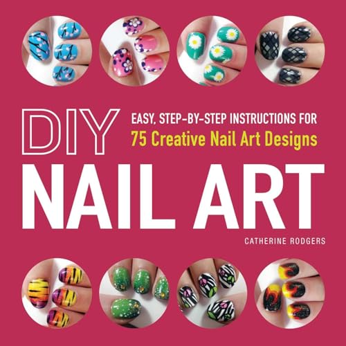 DIY Nail Art: Easy, Step-by-Step Instructions for 75 Creative Nail Art Designs von Adams Media