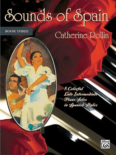 Sounds of Spain Book 3: 5 Colorful Late Intermediate Piano Solos in Spanish Styles