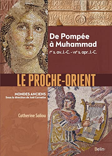 Le Proche-Orient: De Pompée à Muhammad, Ier s. av. J.-C. - VIIe s. apr. J.-C. von BELIN