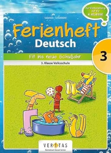 Deutsch Ferienhefte - 3. Klasse - Volksschule: Ferienheft Deutsch 3. Klasse Volksschule - Zur Vorbereitung auf die 4. Klasse Volksschule - Ferienheft mit eingelegten Lösungen von Veritas