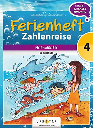 Mathematik Ferienhefte - Volksschule - 4. Klasse: Ferienheft Zahlenreise 4. Klasse Volksschule - Zur Vorbereitung auf die 1. Klasse Mittelschule/AHS. Mathematik - Ferienheft mit eingelegten Lösungen