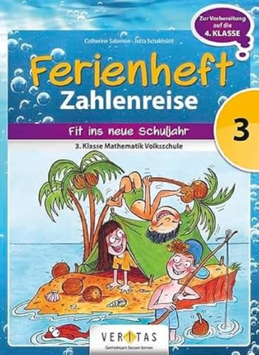 Zahlenreise -Veritas - Ferienhefte -3. Klasse Volksschule: Ferienheft Zahlenreise 3. Klasse Volksschule - Zur Vorbereitung auf die 4. Klasse ... - Ferienheft mit eingelegten Lösungen von Veritas Verlag