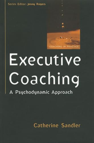 Executive Coaching: A Psychodynamic Approach (Coaching in Practice (Paperback)) von Open University Press