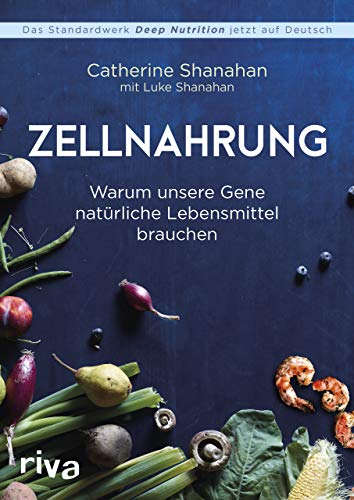 Zellnahrung: Warum unsere Gene natürliche Lebensmittel brauchen von RIVA