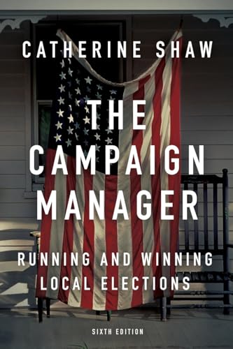 The Campaign Manager: Running and Winning Local Elections