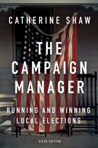 The Campaign Manager: Running and Winning Local Elections