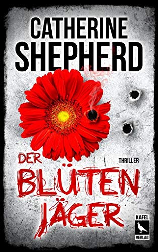 Der Blütenjäger: Thriller von Catherine Shepherd